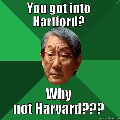 YOU GOT INTO HARTFORD? WHY NOT HARVARD??? High Expectations Asian Father