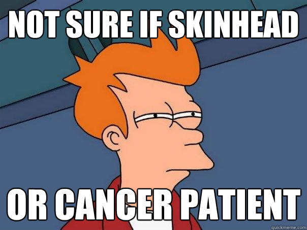 not sure if Skinhead Or cancer patient  Futurama Fry