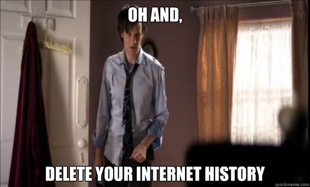 Oh and, Delete your internet history - Oh and, Delete your internet history  The Doctor has seen your internet history