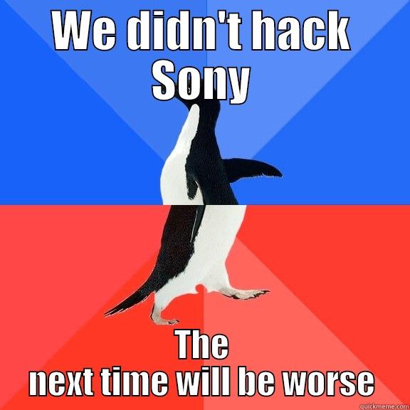 WE DIDN'T HACK SONY THE NEXT TIME WILL BE WORSE Socially Awkward Awesome Penguin