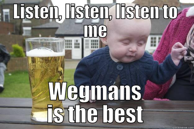 LISTEN, LISTEN, LISTEN TO ME WEGMANS IS THE BEST drunk baby