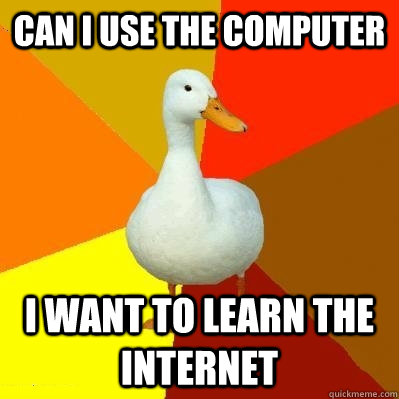 Can I use the computer I want to learn the internet  Tech Impaired Duck