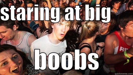 STARING AT BIG         BOOBS  Sudden Clarity Clarence