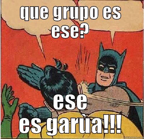 QUE GRUPO ES ESE? ESE ES GARÙA!!! Batman Slapping Robin