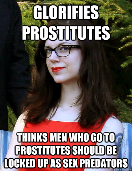 glorifies prostitutes thinks men who go to prostitutes should be locked up as sex predators  Hipster Feminist