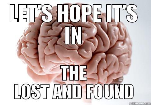 LET'S HOPE IT'S IN THE LOST AND FOUND Scumbag Brain