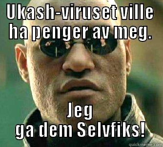 UKASH-VIRUSET VILLE HA PENGER AV MEG. JEG GA DEM SELVFIKS! Matrix Morpheus