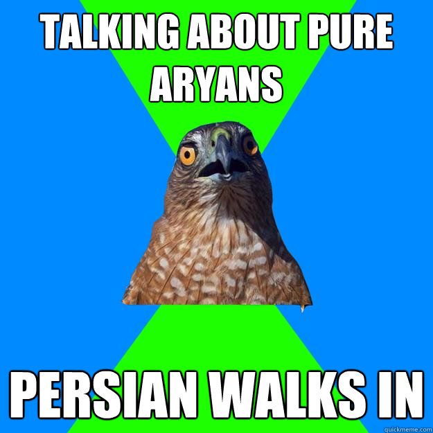 Talking about pure Aryans Persian walks in  Hawkward