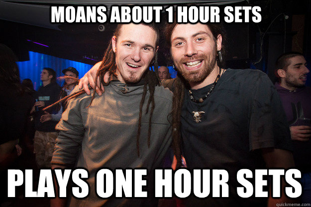 Moans about 1 hour sets plays one hour sets  Cool Psytrance Bros