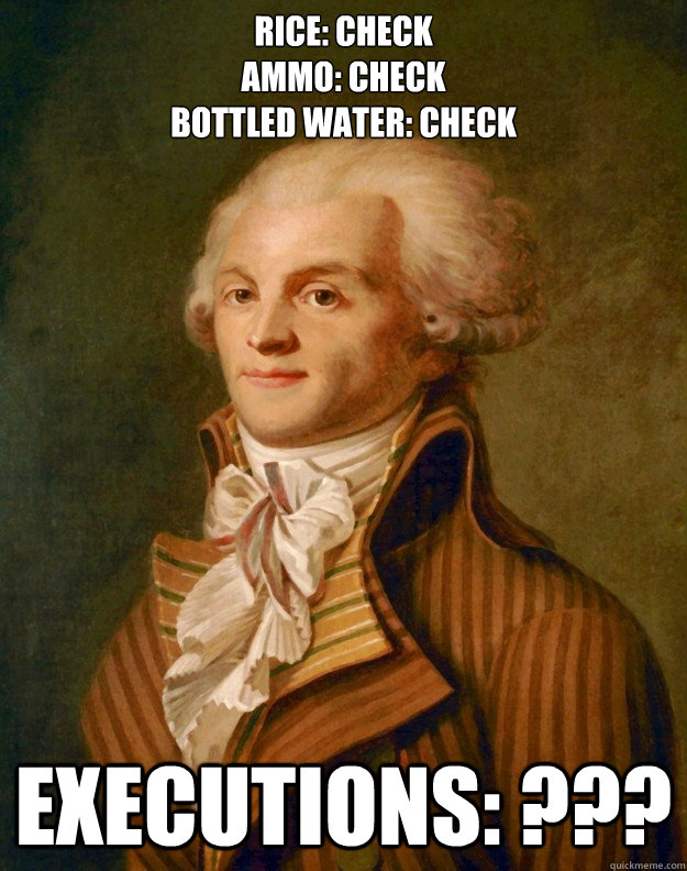 Rice: Check 
Ammo: Check
Bottled Water: Check Executions: ??? - Rice: Check 
Ammo: Check
Bottled Water: Check Executions: ???  Robespierre