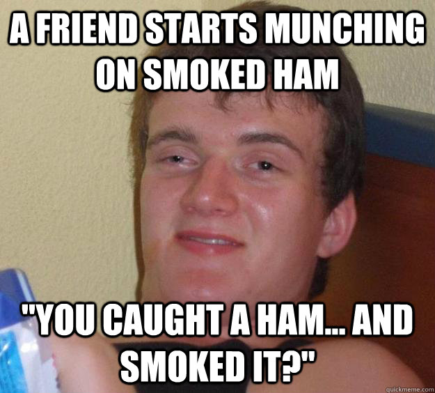 A friend starts munching on smoked ham 