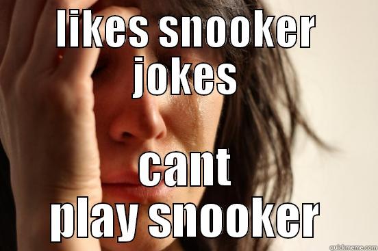 haha funny jokes - LIKES SNOOKER JOKES CANT PLAY SNOOKER First World Problems