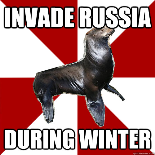 Invade Russia During Winter - Invade Russia During Winter  Advice Sealion