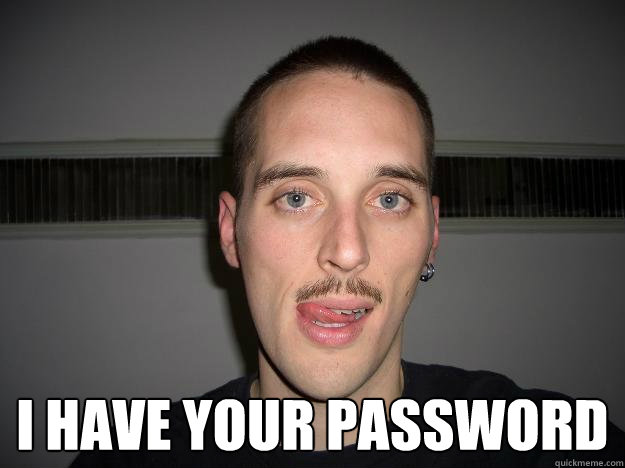  I have your password  Creepy Chris