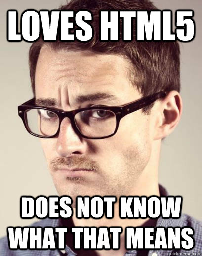 LOVES html5 does not know what that means - LOVES html5 does not know what that means  Junior Art Director