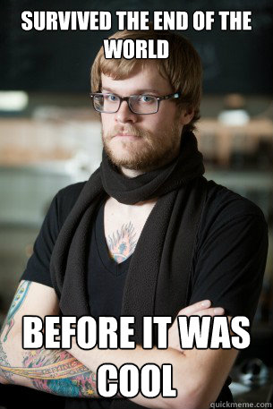 Survived the end of the world  Before it was cool  Hipster Barista