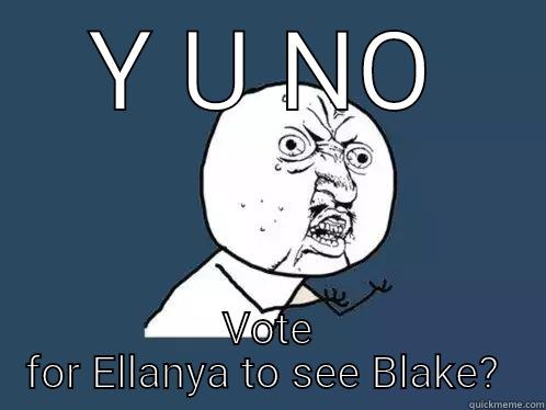 Blake Shelton contest - Y U NO VOTE FOR ELLANYA TO SEE BLAKE?  Y U No