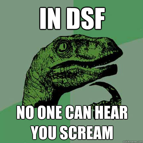 IN DSF no one can hear you scream  Philosoraptor