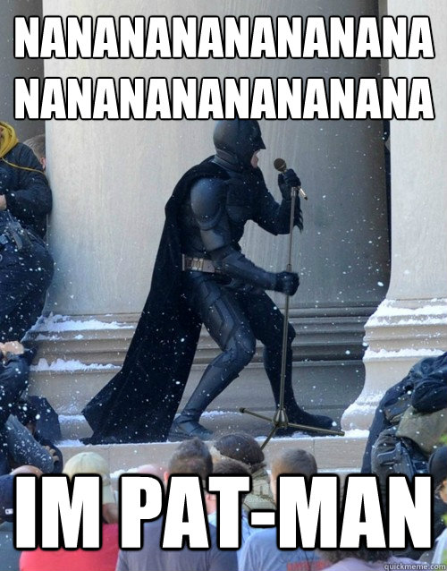 nananananananananananananananana im pat-man  Karaoke Batman