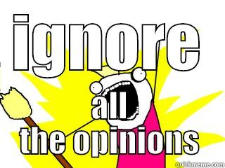 IGNORE ALL THE OPINIONS All The Things