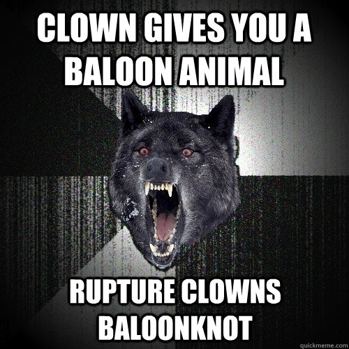 Clown gives you a baloon animal Rupture Clowns Baloonknot  Insanity Wolf