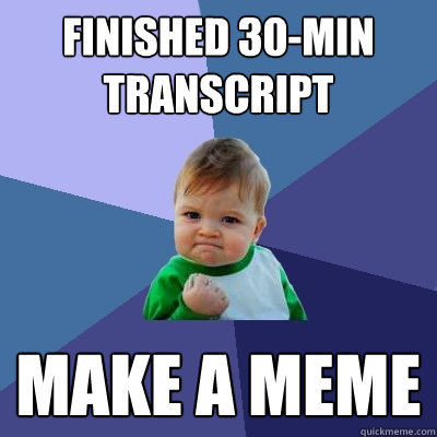 Finished 30-min transcript Make a meme  Success Kid