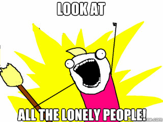 Look at ALL THE Lonely People!  All The Things