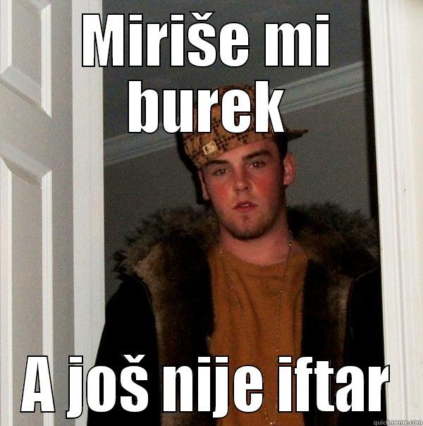 MIRIŠE MI BUREK A JOŠ NIJE IFTAR Scumbag Steve