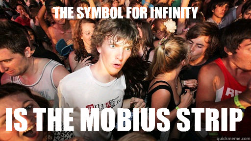 The symbol for infinity Is the Mobius strip  Sudden Clarity Clarence