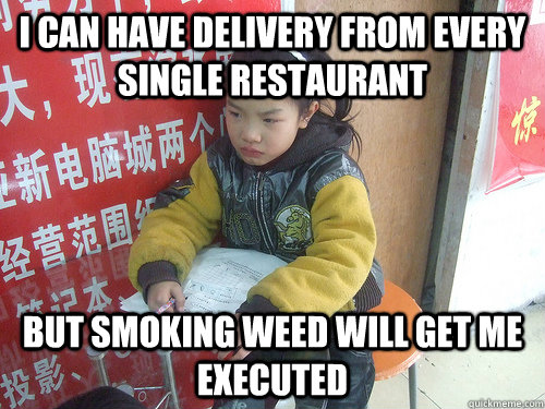 I can have delivery from every single restaurant but smoking weed will get me executed  