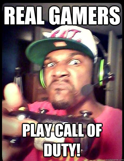 Real Gamers play call of duty! - Real Gamers play call of duty!  Real Gamers Play Call of Duty!