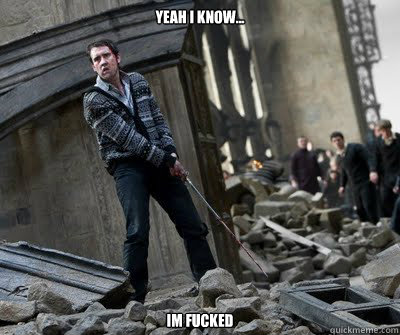 yeah i know... im fucked  Neville owns