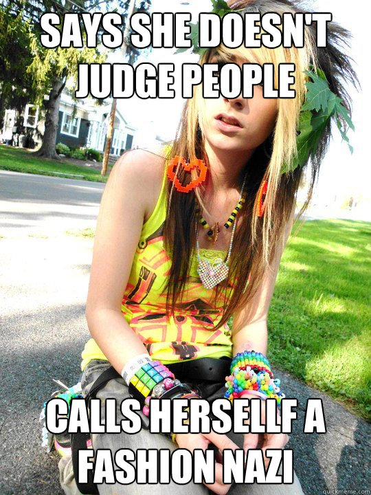 Says she doesn't judge people Calls hersellf a fashion nazi - Says she doesn't judge people Calls hersellf a fashion nazi  Original Scene Kid