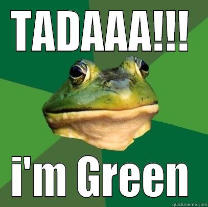 makes noo sense - TADAAA!!! I'M GREEN Foul Bachelor Frog