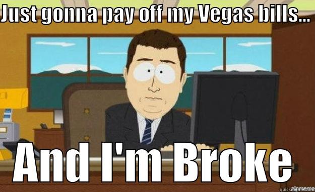 JUST GONNA PAY OFF MY VEGAS BILLS... AND I'M BROKE aaaand its gone