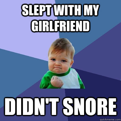 Slept With my Girlfriend Didn't Snore  Success Kid