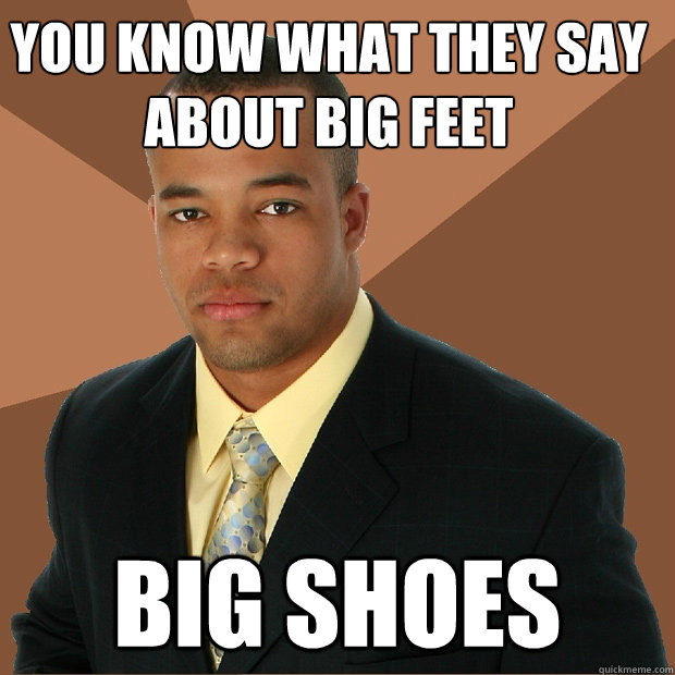 You Know What they say about big feet big shoes  Successful Black Man