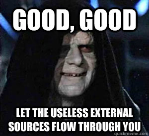 Good, good Let the useless external sources flow through you  Happy Emperor Palpatine
