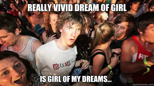 Really vivid dream of girl is girl of my dreams...  Sudden Clarity Clarence