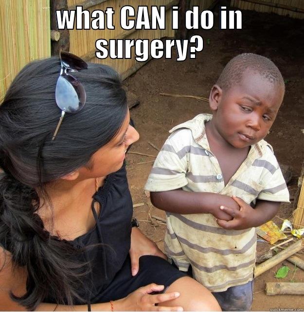 WHAT CAN I DO IN SURGERY?  Skeptical Third World Kid