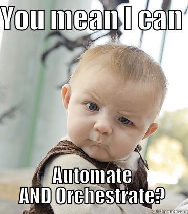 Cloudy Baby - YOU MEAN I CAN  AUTOMATE AND ORCHESTRATE? skeptical baby