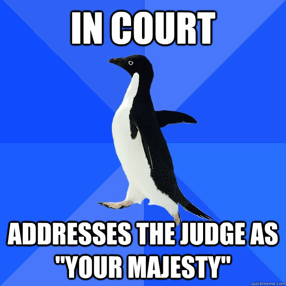 In Court Addresses the judge as 