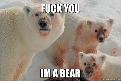 fuck you im a bear  Bad News Bears