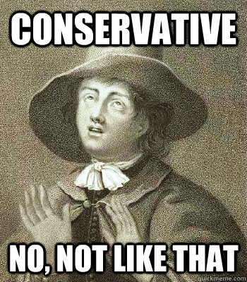 Conservative no, not like that  Quaker Problems