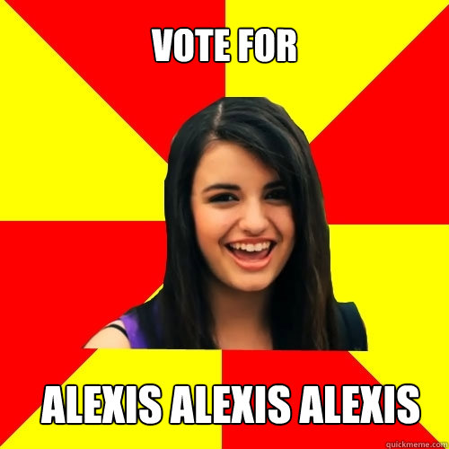 vote for alexis alexis alexis - vote for alexis alexis alexis  Rebecca Black