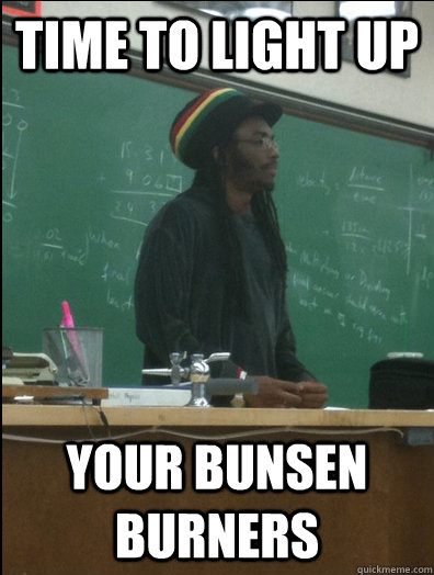 Time to light up Your bunsen burners   Rasta Science Teacher