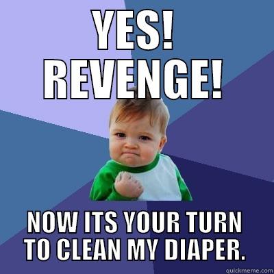 POOPY kid - YES! REVENGE! NOW ITS YOUR TURN TO CLEAN MY DIAPER. Success Kid