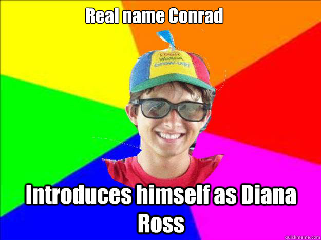 Real name Conrad Introduces himself as Diana Ross  