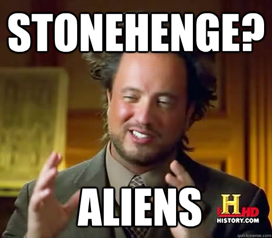 stonehenge?  Aliens - stonehenge?  Aliens  Ancient Aliens