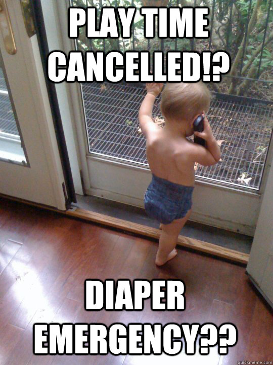 play time cancelled!? Diaper emergency??  Tough Love Baby